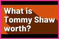 Tommy Shaw Net Worth – How Much is Shaw Worth?