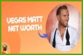 Vegas Matt Net Worth – How Much is Vegas Matt Worth?